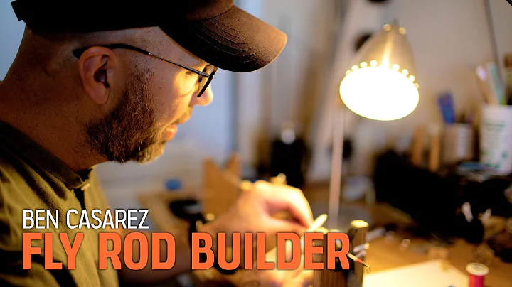 Ben Casarez - Fly Rod Builder