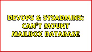 Celebrity DevOps & SysAdmins: Can't mount mailbox database Wealth