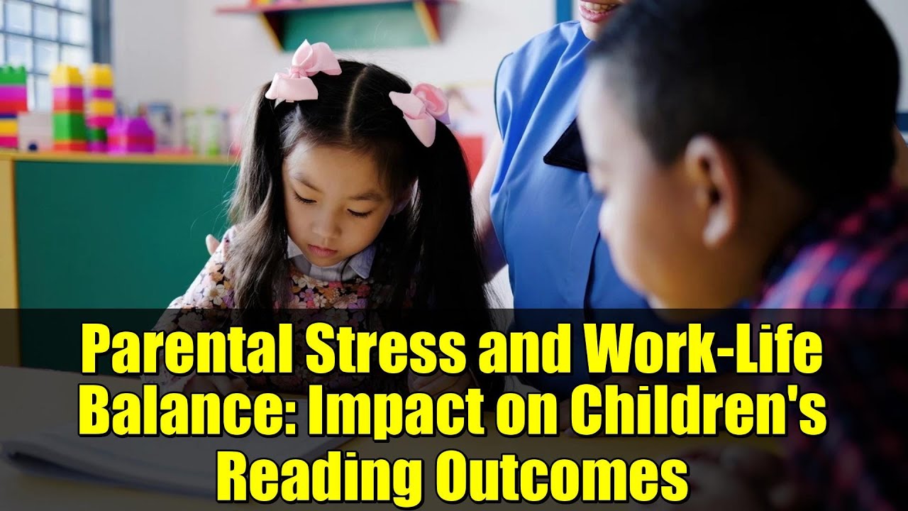 Parental Stress and Work-Life Balance: Impact on Children's Reading Outcomes