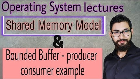 Shared memory model | Bounded Buffer producer consumer example | Operating system