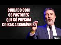 Cuidado com os Pastores que só Pregam coisas Agradáveis | Pr Sillas Campos