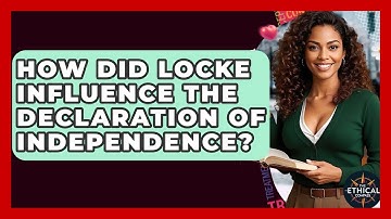 How Did Locke Influence The Declaration Of Independence? - The Ethical Compass