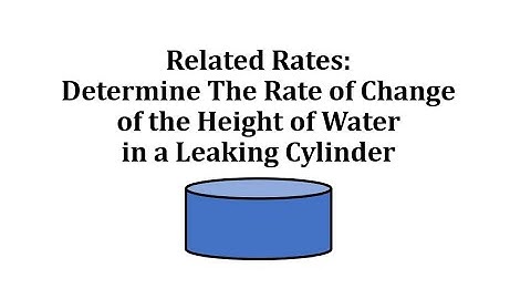 Related Rates: Determine The Rate of Change of the Height of Water in a Leaking Cylinder