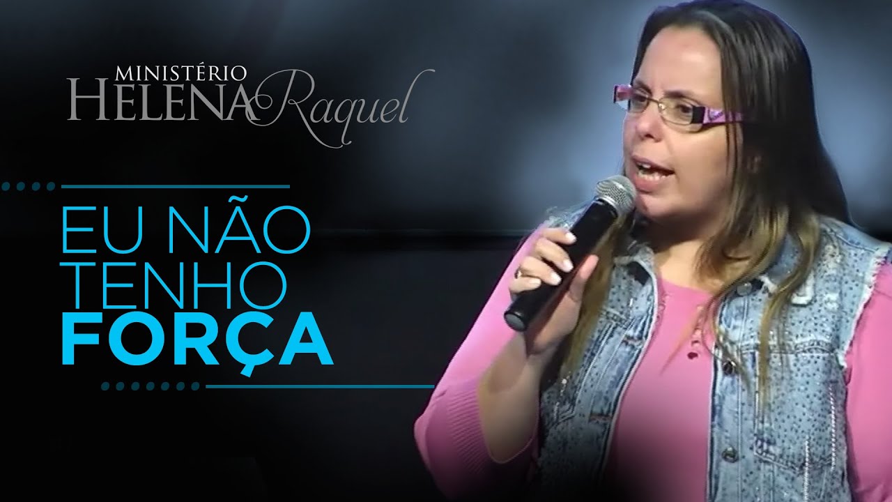 Pastora Helena Raquel - Eu Não Tenho Força