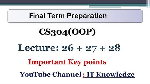 CS304 Final Term Preparation || Lecture 26 + 27 +28