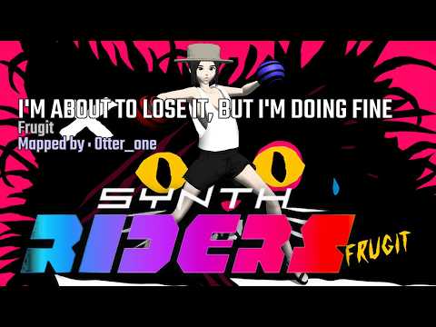 Synth Riders - I'M ABOUT TO LOSE IT, BUT I'M DOING FINE - Frugit - Otter one