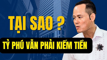 Tại Sao ? Tỷ Phú Vẫn Phải Kiếm Nhiều Tiền ? | Đỗ Tâm