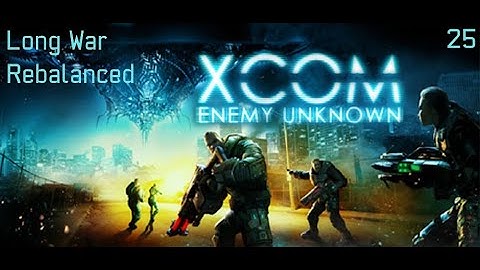 XCOM: Long War Rebalanced - Part 25