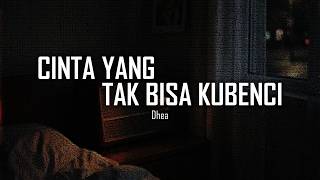 Cinta yang Tak Bisa Kubenci — Dhea | Lagu Galau Saat Masih Mencintai yang Menyakiti