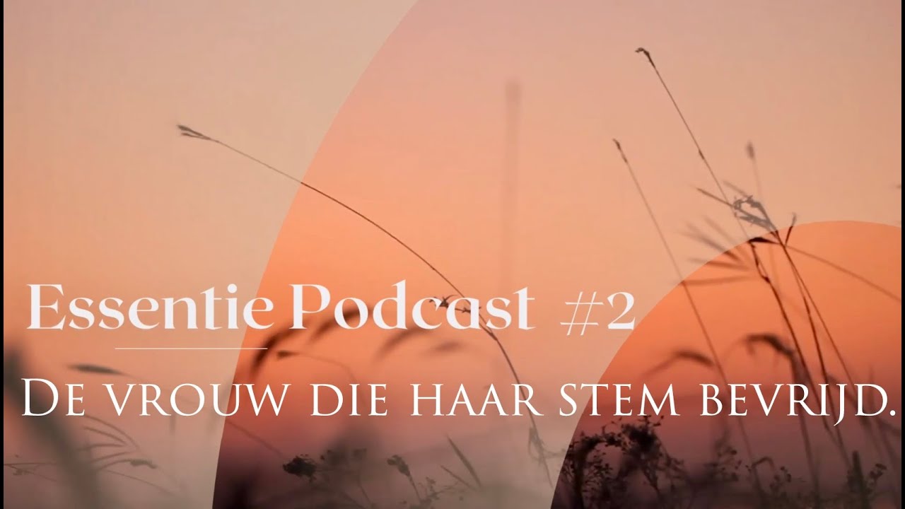 Essentie Podcast 2, De Vrouw Die Haar Stem Bevrijd