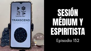 SESION MEDIUM Y ESPIRITISTA | TRASCEND SPIRIT LINK | EP131