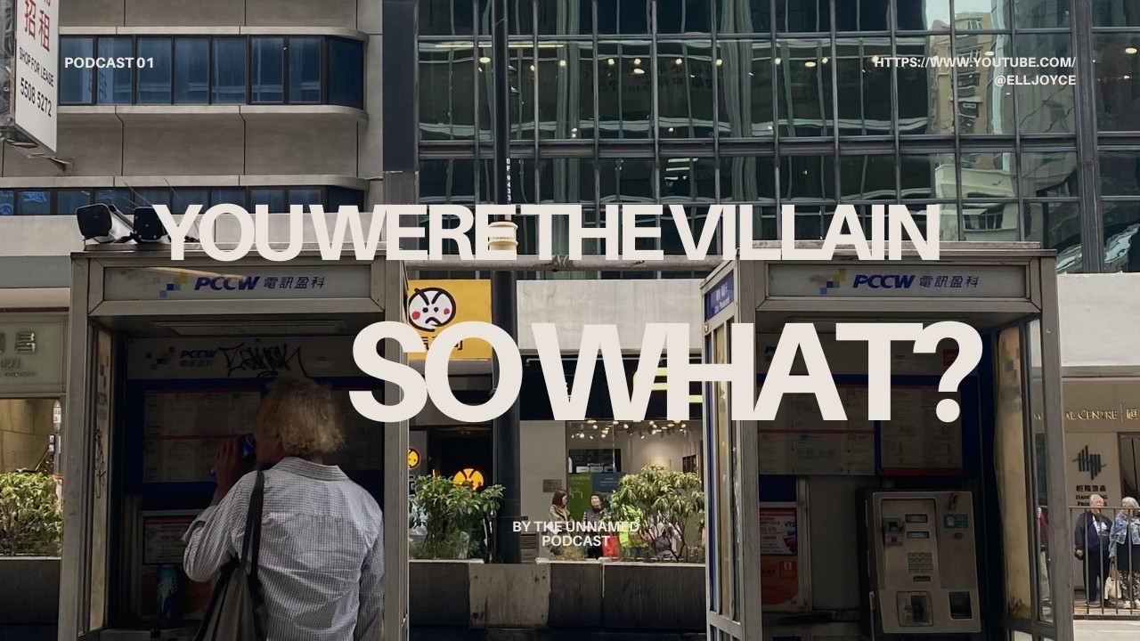 You Were The Villain, So What? | Podcast #01