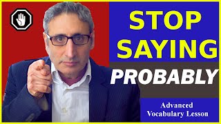 Stop Saying PROBABLY: Building an ADVANCED English Vocabulary