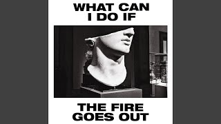 What Can I Do If the Fire Goes Out? (Radio Edit) chords