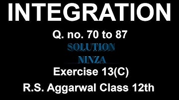 Ex - 13(C) Q. no. 71 to 87 | R.S.Aggarwal |Integration class 12th |.