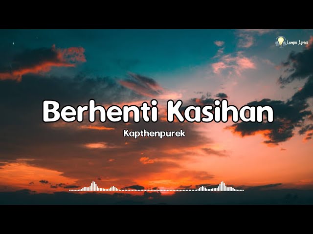 Berhenti Kasihan - KapthenpureK 🎧 | kalo ti suka ko bilang jang pura pura bahagia |Lirik - Lyrics class=