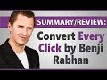 &quot;Convert Every Click&quot; by Benji Rabhan - Summary/Review