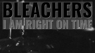 I Am Right On Time - Bleachers