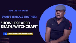 LIFE IS SPIRITUAL PRESENTS - EVAN'S (ERICA'S BROTHER) TESTIMONY OF HOW HE ESCAPED DEATH/WITCHCRAFT