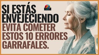 Si estás envejeciendo evita cometer estos 10 errores garrafales.