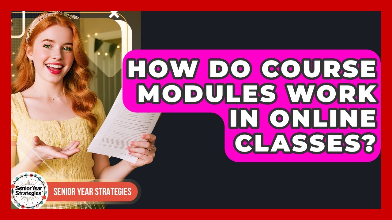 How Do Course Modules Work In Online Classes? - Senior Year Strategies