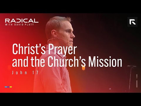 Christ’s Prayer and the Church’s Mission || David Platt