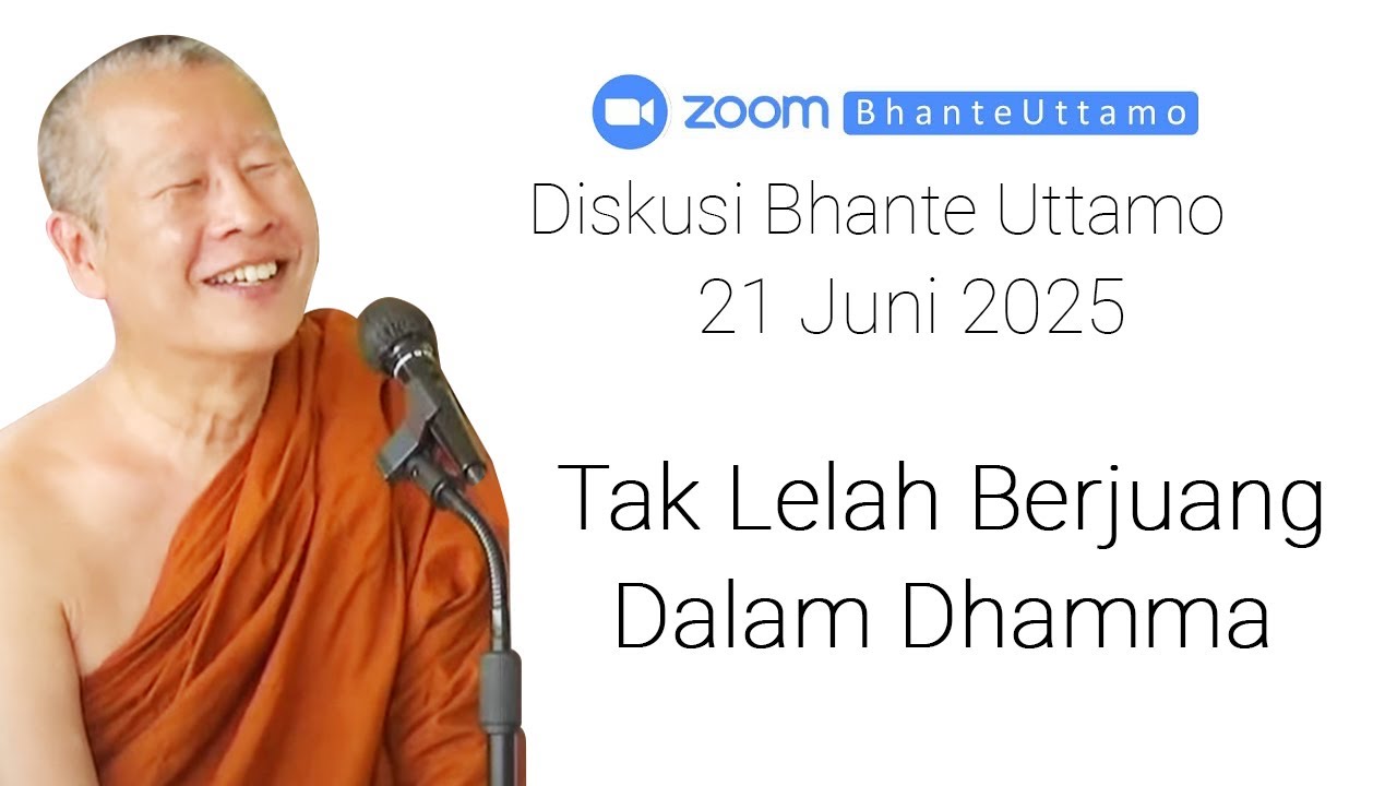 Diskusi Bhante Uttamo 21 Juni 2025 : Tak Lelah Berjuang Dalam Dhamma