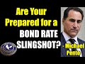 Are You Prepared for a BOND RATE SLINGSHOT? | Michael Pento