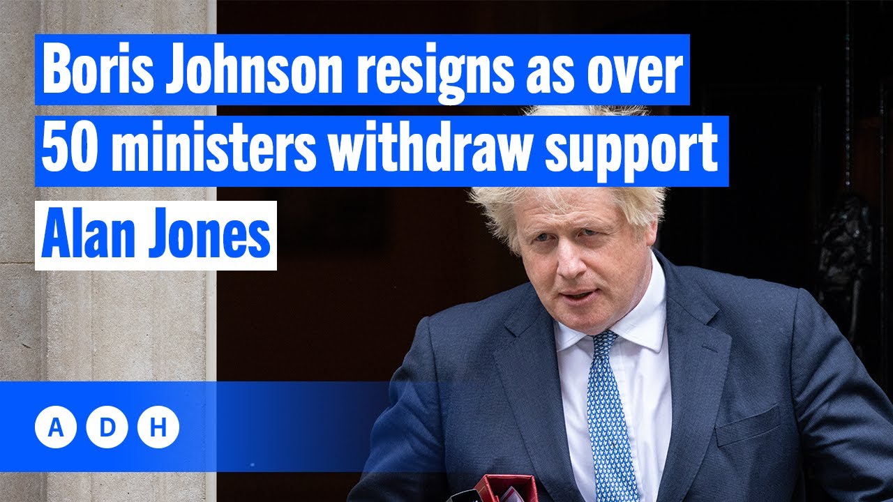 Boris Johnson resigns as over 50 ministers withdraw support | Alan Jones