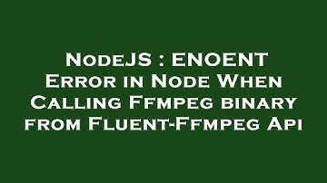 NodeJS : ENOENT Error in Node When Calling Ffmpeg binary from Fluent-Ffmpeg Api