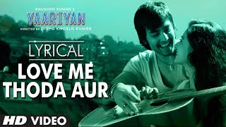 Video thumbnail of "Yaariyan Love Me Thoda Aur Full Song with Lyrics | Divya Khosla Kumar | Himansh Kohli, Rakul Preet"