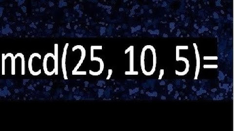 mcd de 25 10 5 , maximo comun divisor de varios numeros , ejemplos resueltos