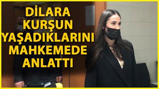 Model Dilara Kurşun Mahkemede Olayı Anlattı
