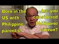 Delayed Report of Birth  [Born in the U.S. w/Filipino parent/s?  Are you a Philippine citizen?]