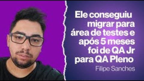 Veja como o Filipe após migrar para área de testes conseguiu ir de Jr para pleno em apenas 5 meses