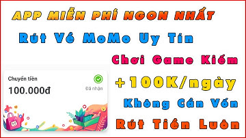 App Kiếm Tiền Miễn Phí Cực Ngon, Chơi Game +100K/ngày Rút Về MoMo Uy Tín | Kiếm Tiền Online