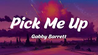 Pick Me Up - Gabby Barrett (Lyrics)