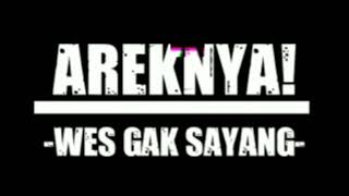 AREKNYA -Wes gak sayang-