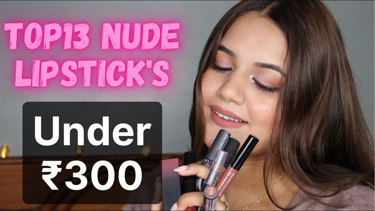 Top 13 Nude Lipstick's Under ₹300 || Best Affordable Nude lipstick's