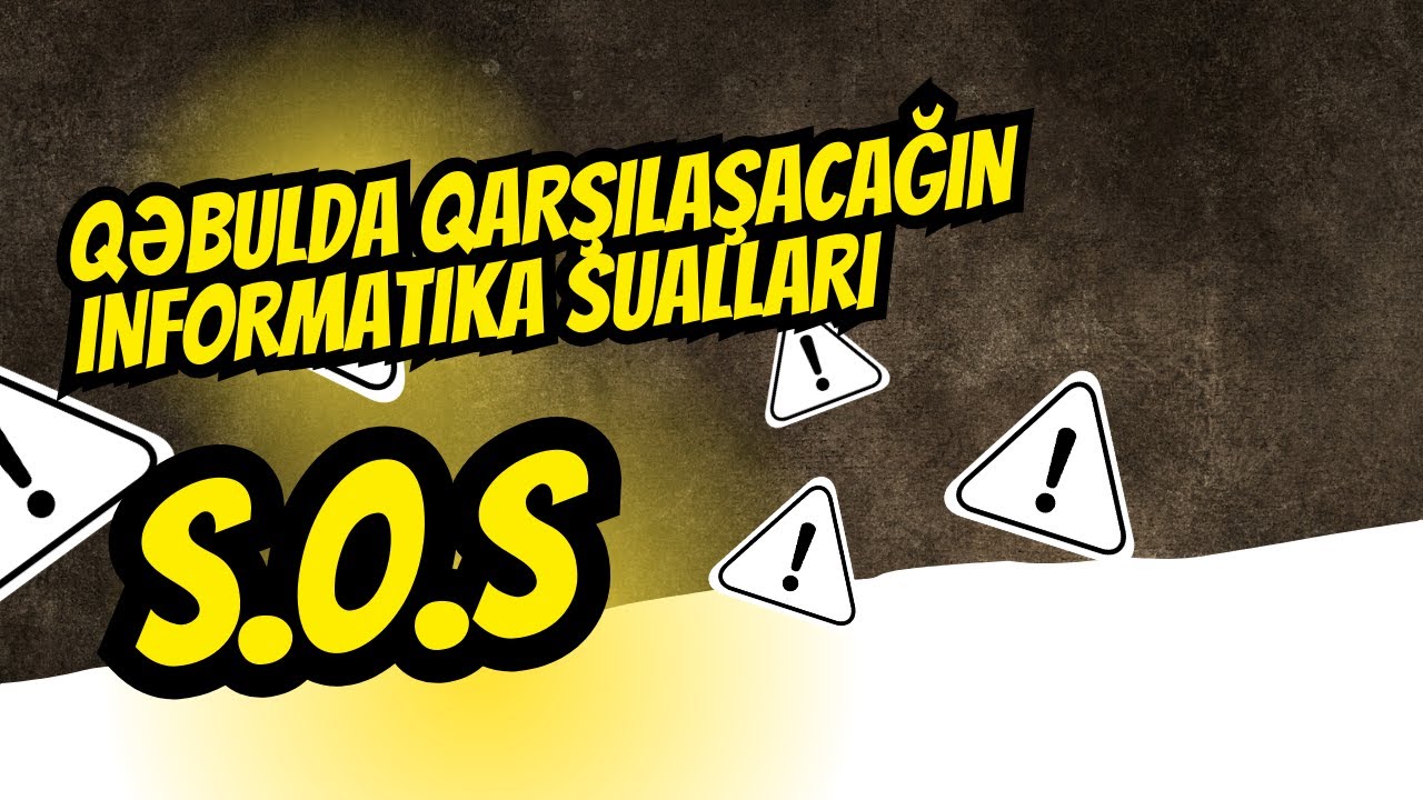 S O S!!İnformatikadan qəbulda qarşılaşacağın suallar Part 1