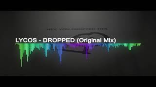 LYCOS - DROPPED (Original Mix)