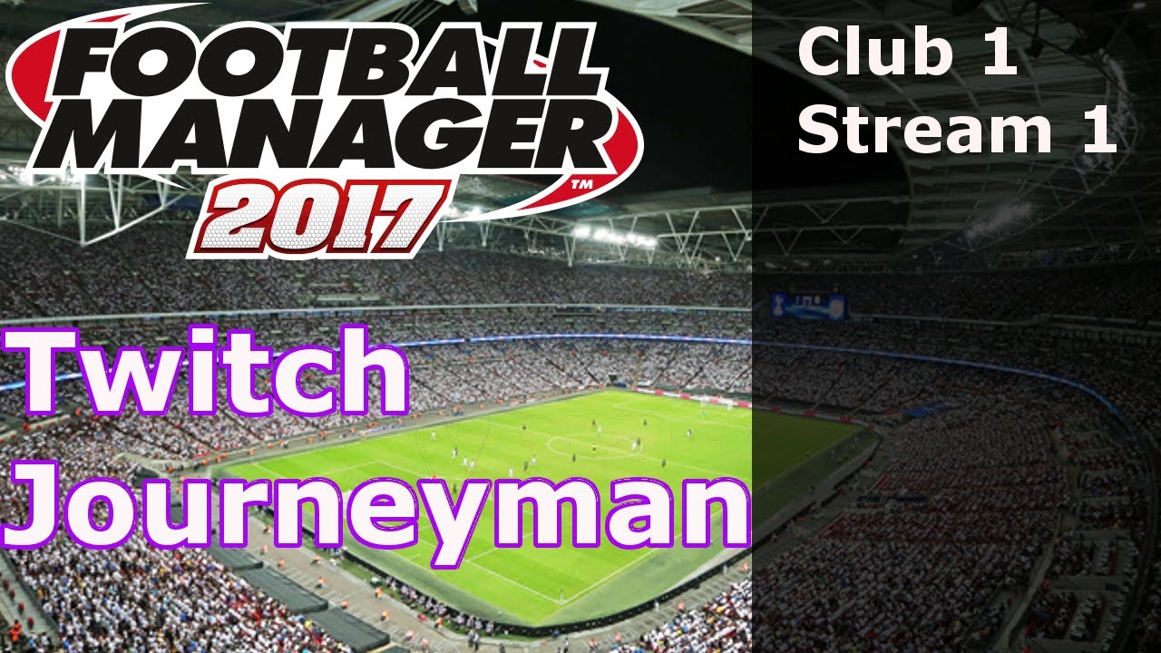 FM17 - Twitch Journeyman - Club 1 EP01 - Getting our first job