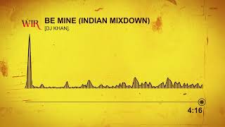 BE MINE (Indian Mixdown) [DJ KHAN]