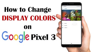 How to Change the DISPLAY COLORS on Google Pixel 3