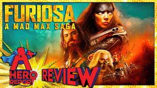 Furiosa: Mad Max Saga MOVIE REVIEW - A+ Hero Report
