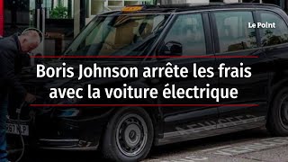 Boris Johnson arrête les frais avec la voiture électrique