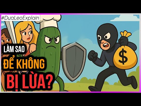 Làm sao để KHÔNG BỊ LỪA? [Dưa Leo DBTT]