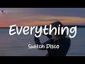 Everything - Switch Disco (Lyrics)