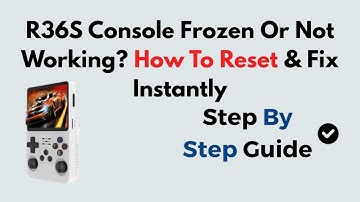 R36S Console Frozen Or Not Working? How To Reset & Fix Instantly