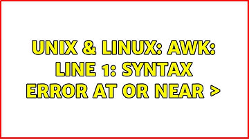 Unix & Linux: awk: line 1: syntax error at or near ＞ (3 Solutions!!)